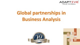 Global partnerships in
Business Analysis
 