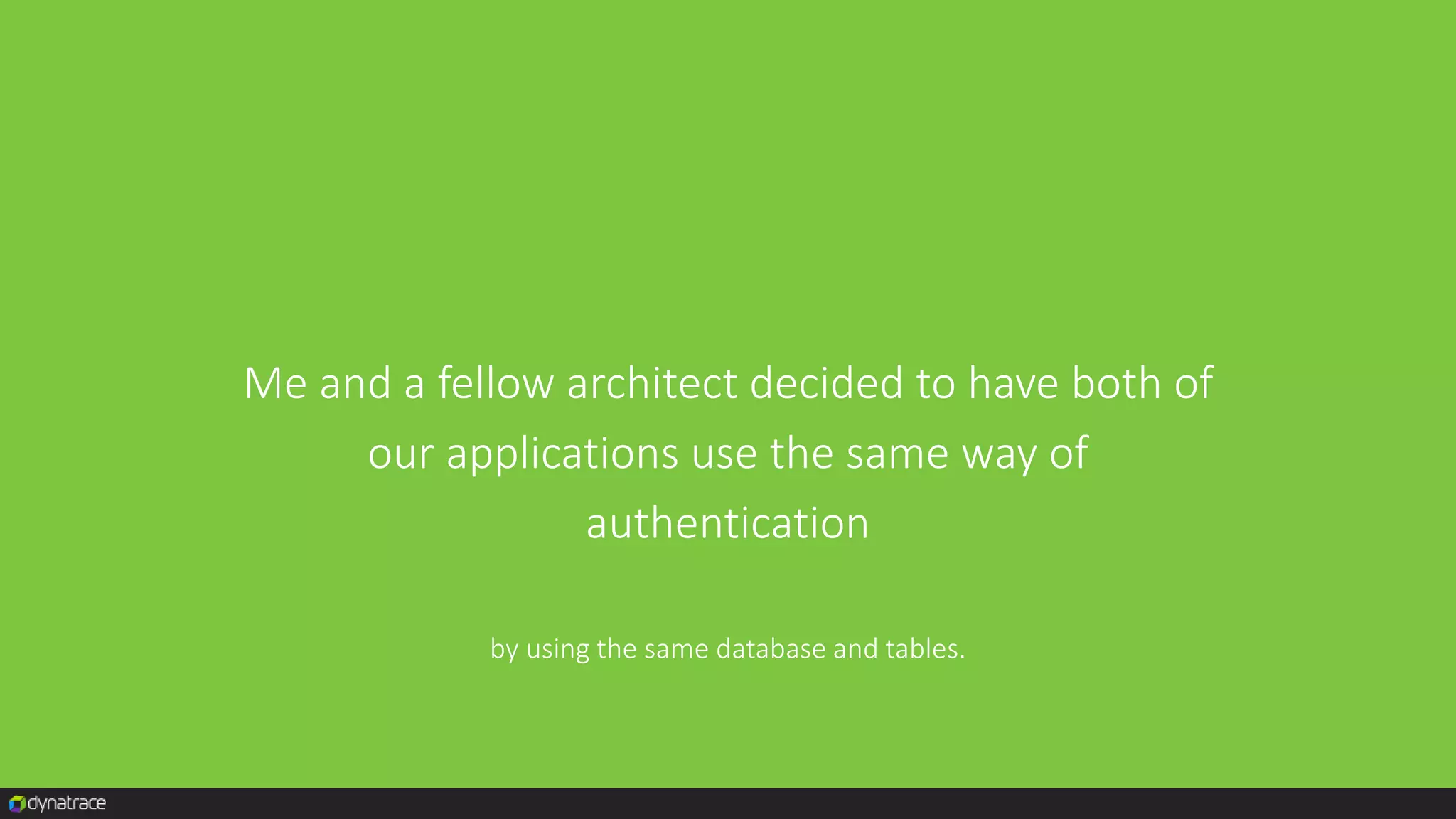 Me and a fellow architect decided to have both of
our applications use the same way of
authentication
by using the same database and tables.
 