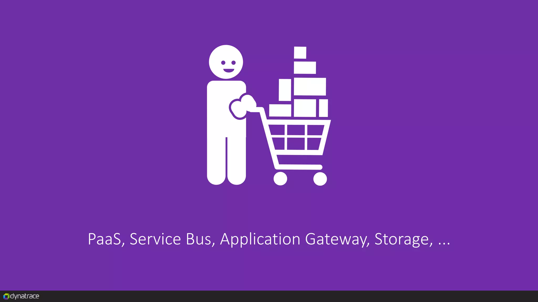 PaaS, Service Bus, Application Gateway, Storage, ...
 