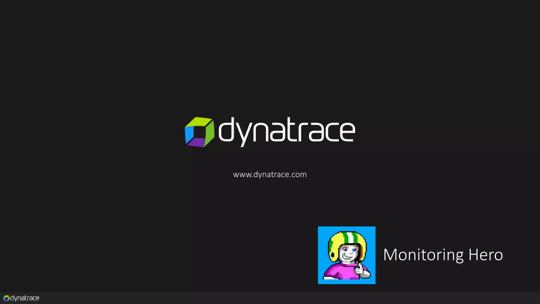 www.dynatrace.com
Monitoring Hero
 