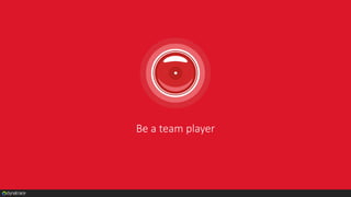 Be a team player
 