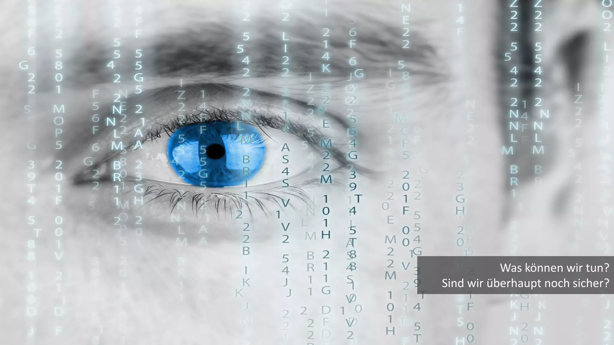 Was können wir tun?
Sind wir überhaupt noch sicher?
 