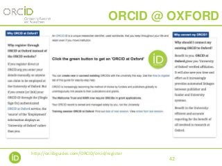 42
ORCID @ OXFORD
http://ox.libguides.com/ORCID/orcid/register
 