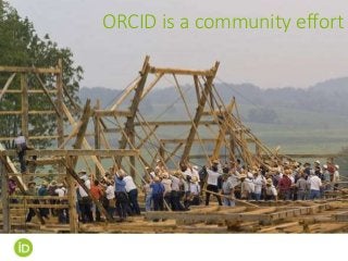 It’s a community effort!
ORCID is a community effort
 