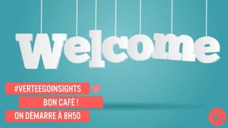ON Démarreà 8h50
#verteegoinsights
Bon café !
 