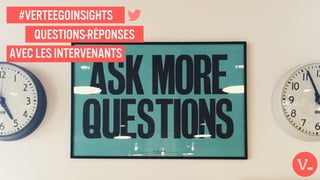 Avec les intervenants
#verteegoinsights
Questions-réponses
 