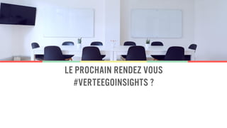 Le prochain rendez vous
#verteegoinsights ?
 