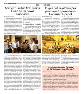 13 / JUNHO / 20176
ACS / ACESGEAP
Instalada Comissão Especial
da PEC do piso de ACS e ACE
Por Olyntho Contente
A Comissão Especial que vai analisar a Proposta de Emenda Constitu-
cional 22 (PEC 22) foi criada dia 7 de junho, na Câmara dos Deputados. De
autoria do deputadoValtenir Pereira (PSB-MT), a PEC fixa um piso nacio-
nal de dois salários mínimos para todos osAgentes Comunitários de Saúde
(ACS) eAgentes de Combate a Endemias (ACE).
Depois de aprovada na Comissão Especial, a matéria seguirá para vota-
ção em plenário. Por ser uma PEC, precisa de 308 votos para ser aprovada.
O relator é o próprio Valtenir. Para a diretora do Sindsprev/RJ Cristiane
Bulhões, a criação da comissão é um fato fundamental para o estabeleci-
mento de um piso nacional digno para a categoria. “É hora de nos articular-
mosparaaprovaresteprojetoemBrasília.Éhoradenosmobilizarmospara
garantirestedireito”,afirmou.
PL que define atribuições
privativas é aprovado na
Comissão Especial
Por André Pelliccione
Foi aprovado na Comissão Es-
pecial da Câmara dos Deputados, dia
24/5, o texto do Projeto de Lei 6437/
2016, que altera dispositivos da Lei
11.350/2006, definindo as atribui-
ções privativas de agentes comuni-
tários de saúde (ACS) e agentes de
combate a endemias (ACEs). O pro-
jeto também amplia o grau de forma-
ção técnica desses trabalhadores.
O texto do PL seguirá agora
para a Comissão de Constituição e
Por Olyntho Contente
AAgência Nacional de Saúde Su-
plementar(ANS)determinouasuspen-
são da comercialização de 38 planos
de saúde de 14 operadoras, dos quais
dois são da Geap: o Geap Família e o
Geap Saúde 2. Os motivos são a defi-
ciência na prestação de serviços e as
inúmeras reclamações sobre o atendi-
mento. A suspensão significa que as
operadoras estão proibidas de receber
novosclientesatéquemelhoremoser-
viço prestado aos atuais.
Serviço ruim faz ANS proibir
Geap de ter novos
associados
bém, a argumentação de Ronaldo
Selle, de que as contas da Geap es-
tariam rigorosamente em dia, o que
permitiria a prestação de um serviço
de qualidade.
Autogestão de verdade
ParaCrispimWanderley,doFórum
de Qualidade de Vida, a punição da
ANS já era esperada em função dos
sérios problemas na prestação de ser-
viços, verificados há anos. “Inclusive
participamos de manifestações, na
Os associados da Geap e suas en-
tidades sindicais, algumas delas re-
presentantes no Conselho de Admi-
nistração (Conad) da operadora, têm
pressionado pela melhoria dos ser-
viços. Mas, até agora, nada mudou.
Pelo contrário, no Rio de Janeiro,
após ocuparem, dia 31 de maio, o
hall do luxuoso prédio para onde foi
transferida a Geap-Rio, servidores,
integrantes da Secretaria deAposen-
tados do Sindsprev/RJ e do Fórum
de Qualidade de Vida foram recebi-
dos pelo gerente regional da opera-
dora, Ronaldo Selle. Ele ouviu as re-
clamações, mas apenas justificou os
aumentos abusivos e demais decisões
da gestão atual. Na Comissão de
Direitos Humanos do Senado, o téc-
nico atuarial da operadora disse que
iam ser colocados para fora do pla-
no 5 mil associados por ano, e que
esta era a forma de manter a Geap
funcionando normalmente.Adecisão
da ANS mostra que esta não é a so-
lução. A suspensão contraria, tam-
agência, em Brasília, cobrando provi-
dênciasnosentidodesanaressasques-
tões”, lembrou, acrescentando que es-
ses mesmos problemas não serão re-
solvidos apenas com suspensões, mas
com uma autogestão de verdade.
Segundo sua avaliação, o que
existe hoje é uma heterogestão, uma
falsa autogestão na qual os associa-
dos não exercem o mínimo controle
sobre a Geap, com as decisões sen-
do tomadas pelo governo. O Con-
selho deAdministração (Conad) tem
representação paritária, dos associ-
ados e dos ministérios (patrocinado-
res). Mas o governo, com o “voto
qualificado”, acaba definindo os ru-
mos da operadora. “Só com a
autogestão de fato, com as decisões
sendo definidas pelos associados e
uma rede própria, ao invés de uma
rede privada de prestadores
credenciados, resolveremos os pro-
blemas da Geap”, defende, susten-
tando que a rede própria reduziria os
custos da seguradora.
FOTO:MAYARAALVES
FOTO:NICO
Ato na Geap apresentou reivindicações e críticas ao péssimo serviço da seguradora Debate na Câmara Municipal do Rio sobre PL que define atribuições de ACS e ACEs
tação final em plenário.
O parecer do deputado federal
Valtenir Pereira (PMDB-MT), relator
do PL na Comissão Especial da Câ-
mara,concluiupelaconstitucionalidade,
juridicidade e boa técnica do Projeto
6437/2016, acatando quatro emendas
ao texto original e três ao substitutivo.
O texto do PL foi amplamente
debatido em mais de 20 seminários
realizados de norte a sul do país,
além de um Seminário nacional, em
abril. No Rio, o Seminário regional
Justiça (CCJ) da Câmara, onde tra-
mitará por cinco sessões. Caso seja
aprovado ali sem alterações signifi-
cativas, o PL 6437 será então envi-
ado diretamente ao Senado Fede-
ral, onde tramitará pelas comissões
daquela casa legislativa até sua vo-
foi realizado dia 8/5, no plenário da
Câmara Municipal.
“Continuaremos acompanhando
toda a tramitação do Projeto até sua
votação final no Senado”, afirmou
Cristiane Bulhões, da direção do
Sindsprev/RJ.
 