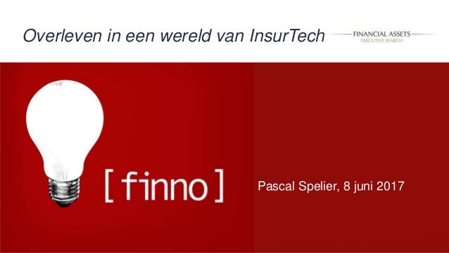 Pascal Spelier, 8 juni 2017
Overleven in een wereld van InsurTechs
 