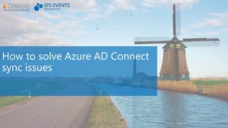 How to solve Azure AD Connect
sync issues
 