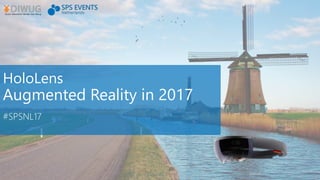 HoloLens
Augmented Reality in 2017
#SPSNL17
 
