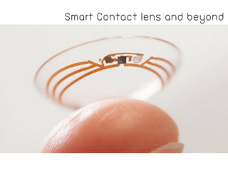 Smart Contact lens and beyond
 