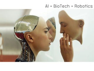 AI + BioTech + Robotics
 