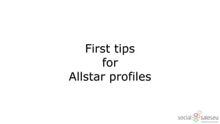 First tips
for
Allstar profiles
 