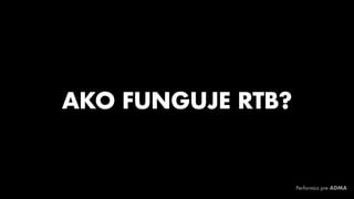 AKO FUNGUJE RTB?
Performics pre ADMA
 