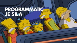 PROGRAMMATIC
JE SILA
Performics pre ADMA
 