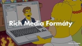 Rich Media Formáty
Performics pre ADMA
 