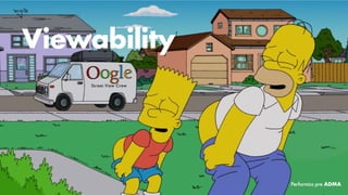 Viewability
Performics pre ADMA
 