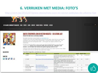 6. VERRIJKEN MET MEDIA: FOTO’S
http://vlcm.be/2015/07/gratis-stockphoto-icon-en-vector-websites-de-ultieme-lijst
 