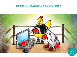 VERSCHIL MAGAZINE EN ONLINE?
 
