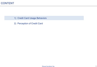 5
1) Credit Card Usage Behaviors
2) Perception of Credit Card
CONTENT
 