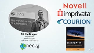 Rik VanBruggen
Regional VP
@rvanbruggen
rik@neotechnology.com
 