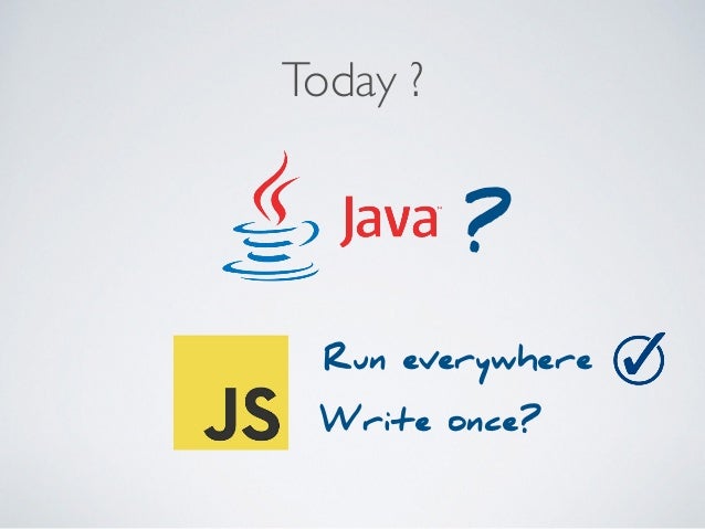 Write Once, Run Everywhere: Can JavaScript deliver what Java promised?