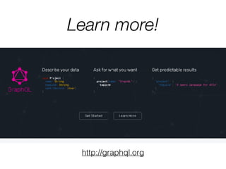 Learn more!
http://graphql.org
 