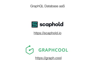 GraphQL Database aaS
https://graph.cool
https://scaphold.io
 