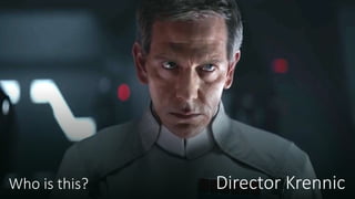 Who is this? Director Krennic
 