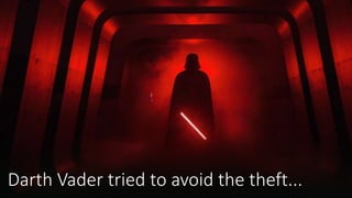 Darth Vader tried to avoid the theft...
 