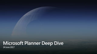 Microsoft Planner Deep Dive
24June2017
 