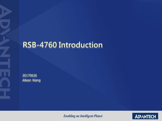 RSB-4760 Introduction
20170626
Alleen Wang
 