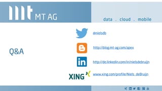 Q&A
@nielsdb
http://de.linkedin.com/in/nielsdebruijn
www.xing.com/profile/Niels_deBruijn
http://blog.mt-ag.com/apex
 