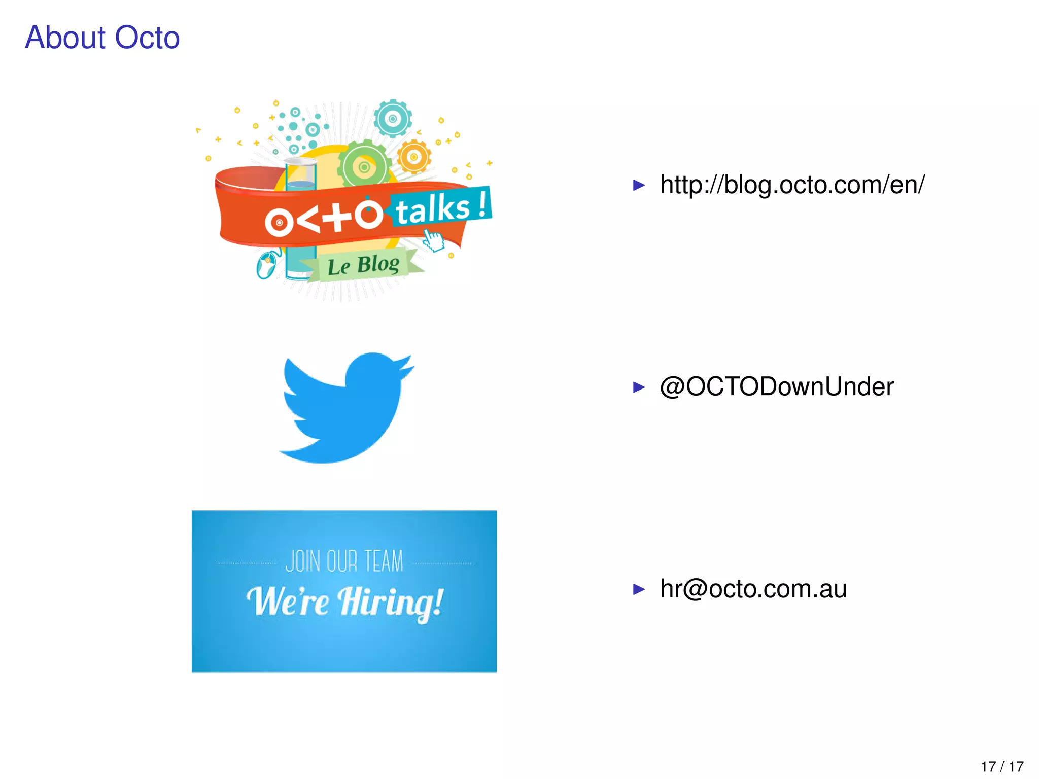 About Octo
http://blog.octo.com/en/
@OCTODownUnder
hr@octo.com.au
17 / 17
 