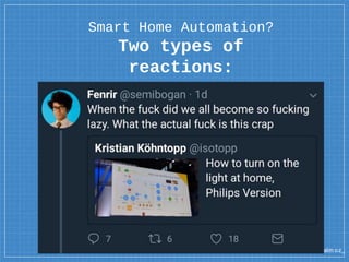 @dalm oz_
Smart Home Automation?
Two types of
reactions:
 