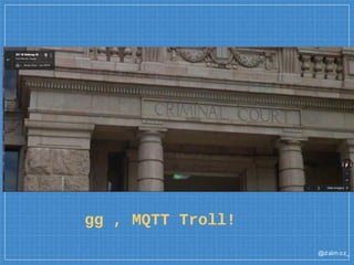 @dalm oz_
gg , MQTT Troll!
 