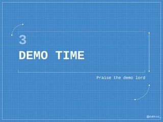 @dalm oz_
3
DEMO TIME
Praise the demo lord
 