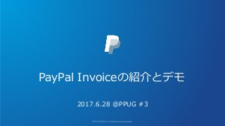 PayPal Invoiceの紹介とデモ
2017.6.28 @PPUG #3
 
