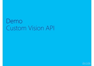 Demo
Custom Vision API
 