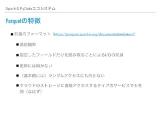 Spark PyData
Parquet
https://parquet.apache.org/documentation/latest/
I/O
 