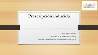 Prescripción inducida
Juan Bravo Acuña
Pediatra. C. S. El Greco (Getafe)
Miembro del Comité de Medicamentos de la AEP
 