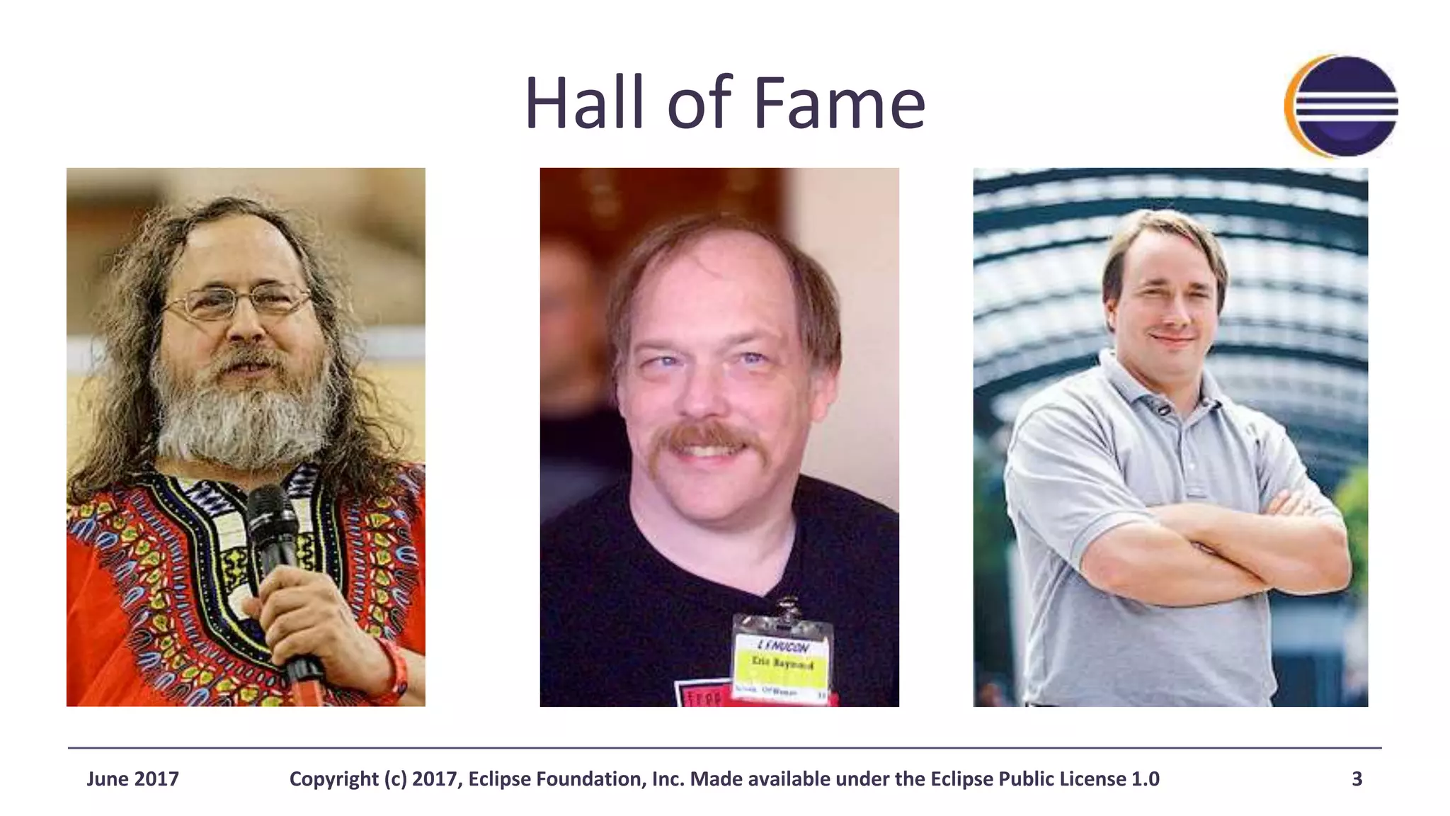 Hall of Fame
June 2017 Copyright (c) 2017, Eclipse Foundation, Inc. Made available under the Eclipse Public License 1.0 3
 