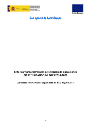 1
Criterios y procedimientos de selección de operaciones
EJE 12 “URBANO” del POCS 2014-2020
Aprobados en el Comité de Seguimiento del día 7 de junio 2017
 
