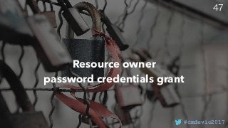 #cmdevio2017
Resource owner 
password credentials grant
 