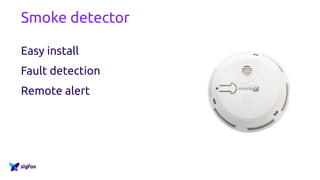 Smoke detector
Easy install
Fault detection
Remote alert
 