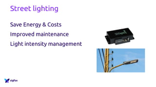 Street lighting
Save Energy & Costs
Improved maintenance
Light intensity management
 