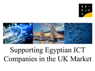Supporting Egyptian ICT
Companies in the UK Market
 