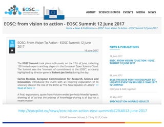 EUDAT	Summer	School,	3-7	July	2017,	Crete
http://eoscpilot.eu/news/eosc-vision-action-eosc-summit%C2%A012-june-2017
 