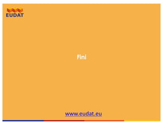 www.eudat.eu
Fini
 